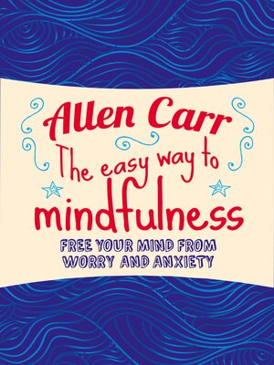 cover image of The Easy Way to Mindfulness: Free your mind from worry and anxiety